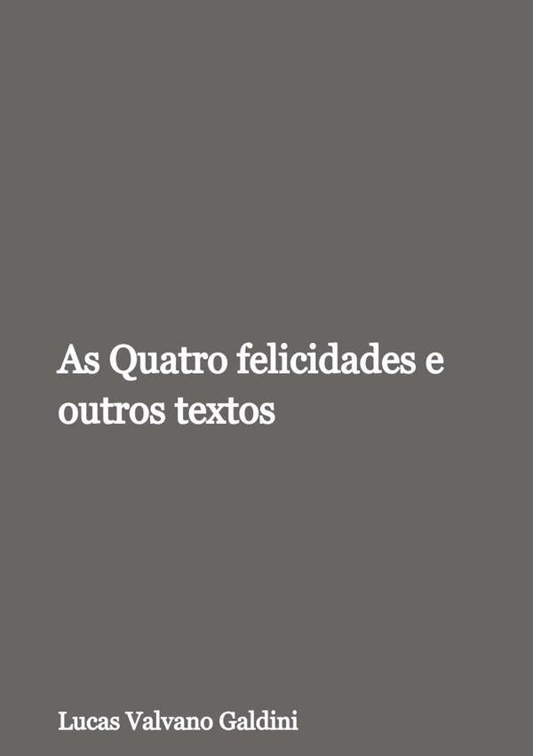 As Quatro Felicidades E Outros Textos | LucasValvano Galdini