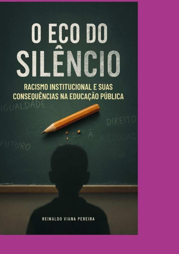 O Eco Do Sil?ncio Racismo Institucional E Suas Consequ?ncias Na Educa??o Publica | ReinaldoViana Pereira