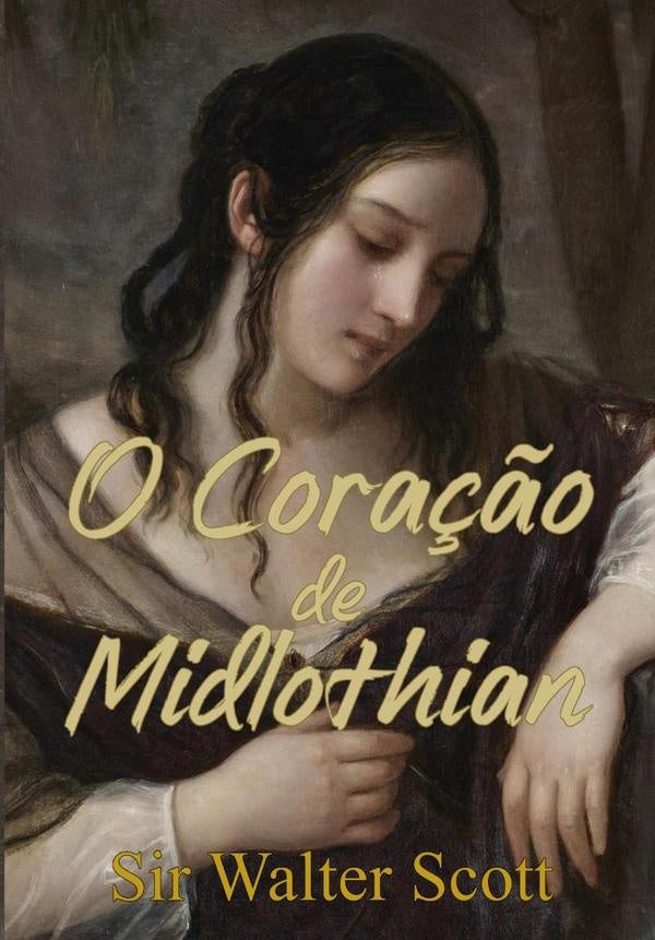 O Cora??o De Midlothian | SIR WALTER SCOTT