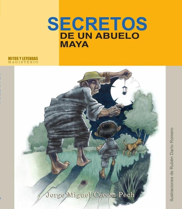 Secretos de un abuelo maya | CocomPechJorgeMiguelCocom Pech
