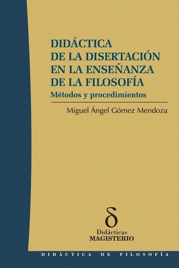 Didactica de la disertacion en la ense?anza de la filosofia | MiguelAngelGomez Mendoza