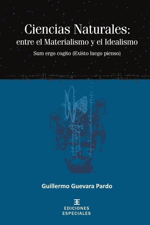 Ciencias Naturales: entre el Materialismo y el Idealismo | GuillermoGuevara Pardo
