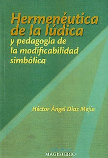 Hermeneutica de la ludica y pedagogia de la modificabilidad simbolica | HectorangelDiaz Mejia