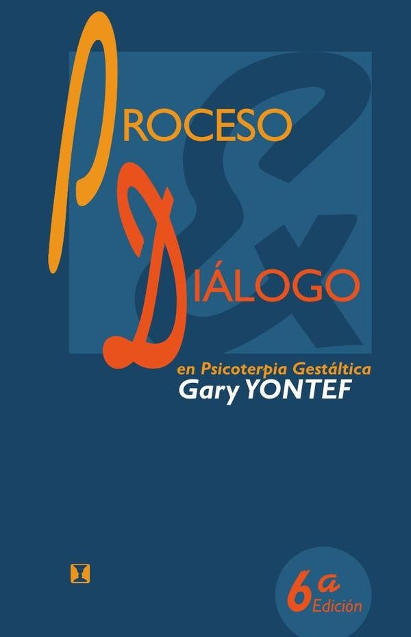 Proceso y dialogo en psicoterapia gestaltica: Ensayos de terapia gestaltica | GaryM. Yontef