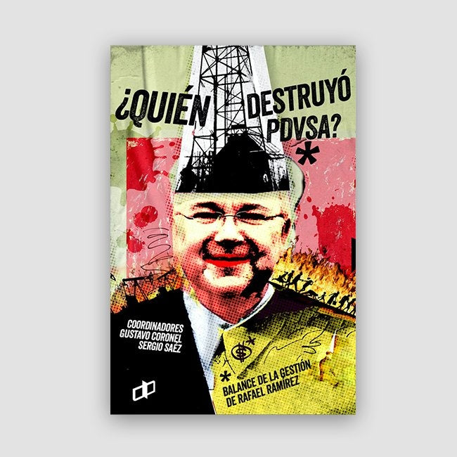 ?Quien destruyo PDVSA? | Gustavo Coronel