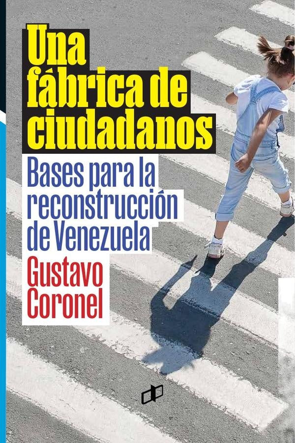 Una fabrica de ciudadanos | Gustavo Coronel