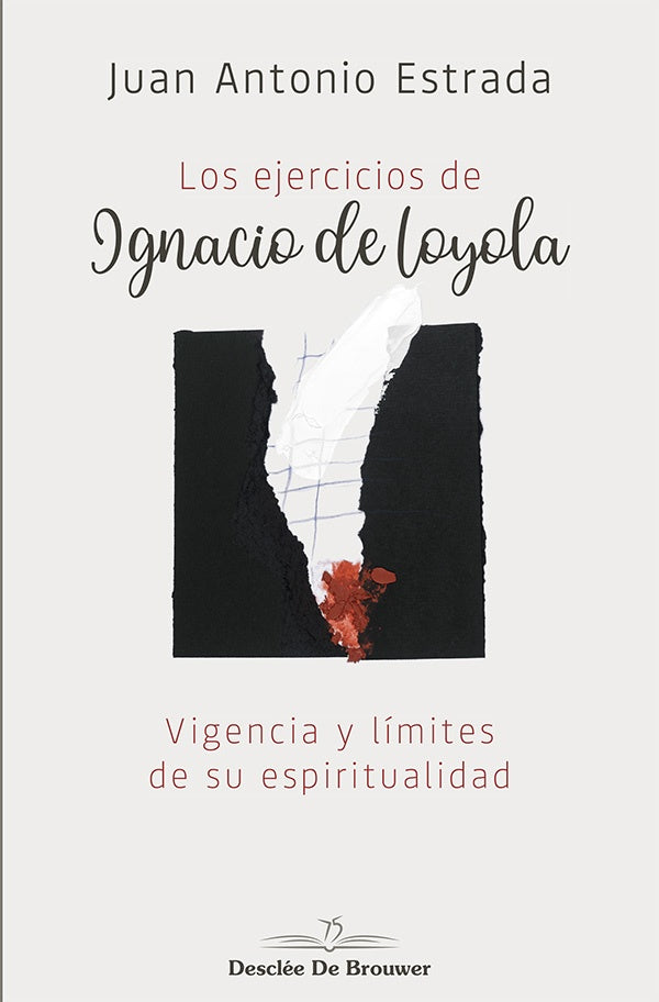 Los ejercicios de Ignacio de Loyola. Vigencia y limites de su espiritualidad | JuanAntonioEstrada Diaz