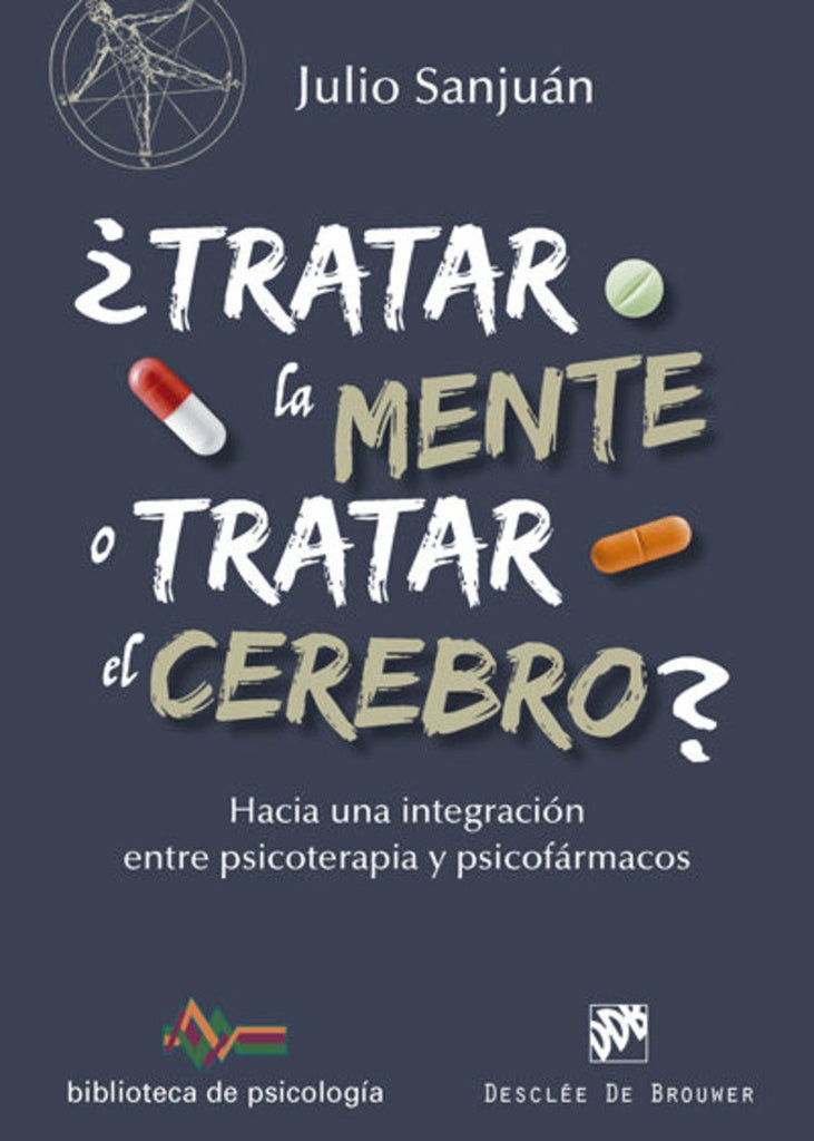 ?Tratar la mente o tratar el cerebro? Hacia una integracion entre Psicoterapia y psicofarmacos | JulioSanjuan Arias