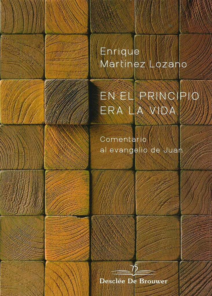 En el principio era la vida. Comentario al evangelio de Juan | EnriqueMartinez Lozano