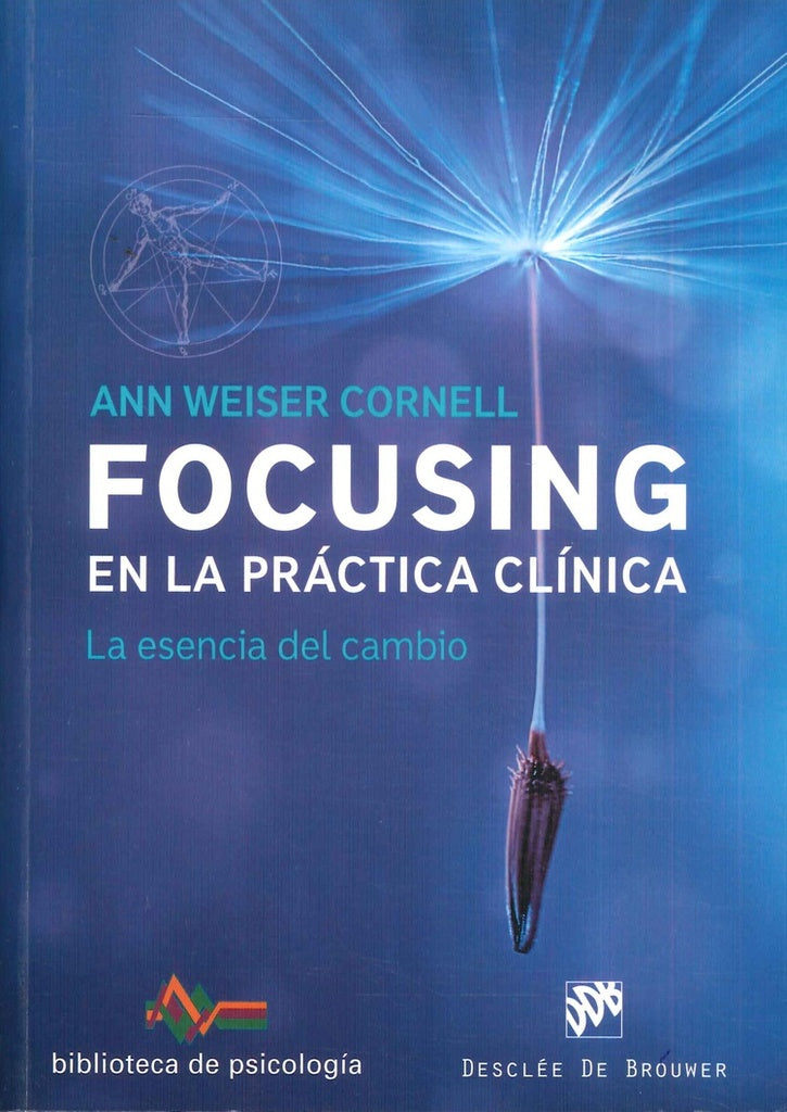 Focusing en la practica clinica. La esencia del cambio | AnnWeiser Cornell