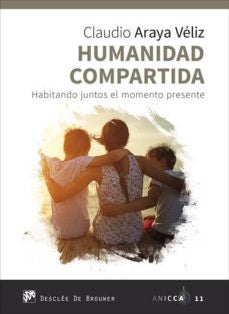Humanidad compartida. Habitando juntos el momento presente | ClaudioAraya Veliz