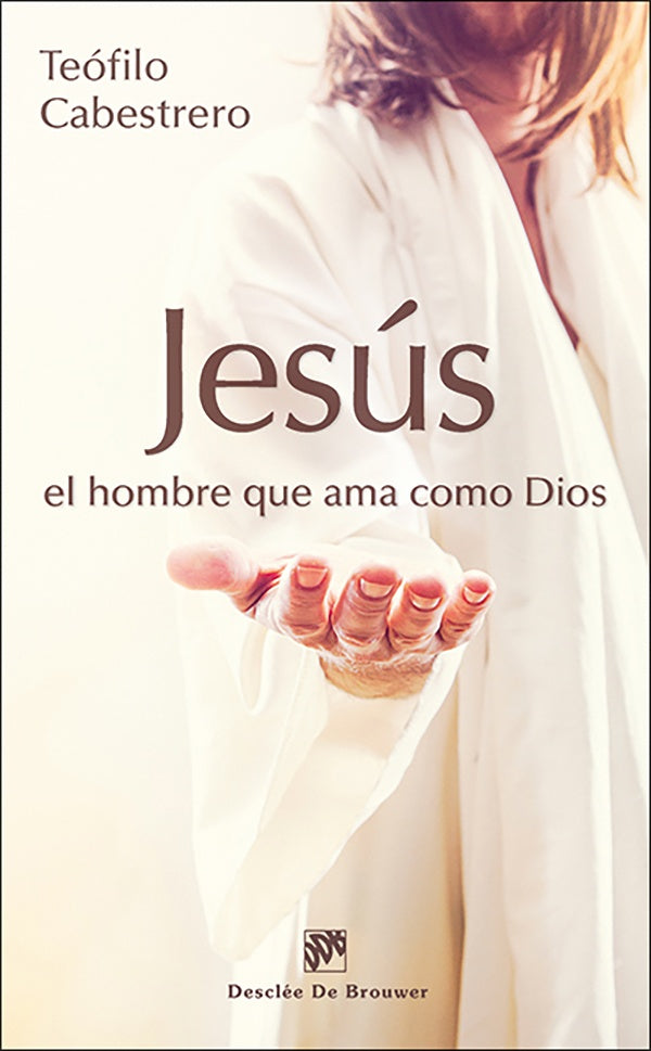 Jesus, el hombre que ama como Dios | TeofiloCabestrero Rodriguez