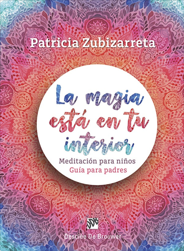 La magia esta en tu interior. Meditacion para ni?os. Guia para padres | PatriciaZubizarreta Canillas