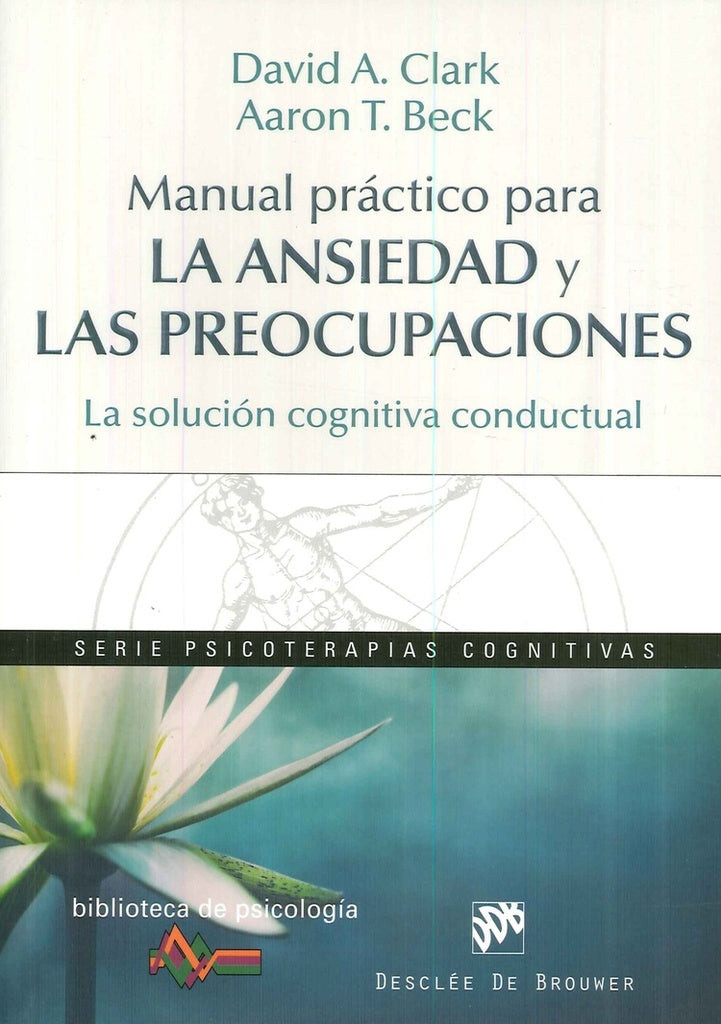 Manual practico para la ansiedad y las preocupaciones. La solucion cognitiva conductual | DavidA. Clark