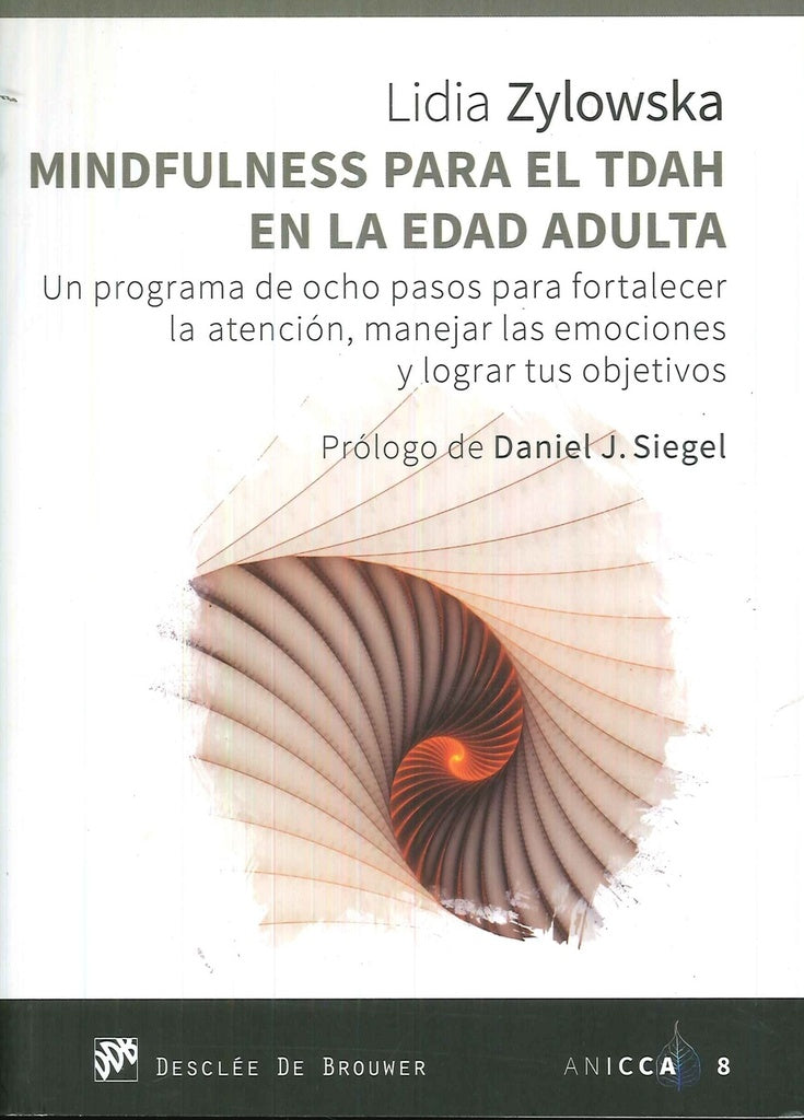 Mindfulness para el TDAH en la edad adulta. Un programa de ocho pasos para fortalecer la atencion, m | Lidia Zylowska