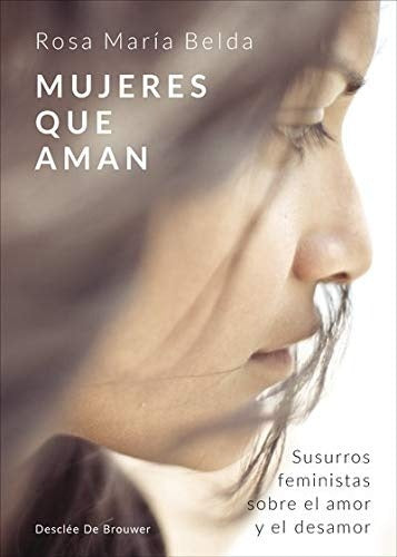 Mujeres que aman. Susurros feministas sobre el amor y el desamor | RosaMariaBelda Moreno