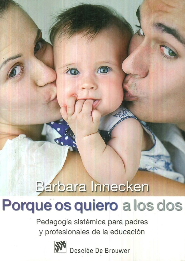 Porque os quiero a los dos. Pedagogia sistemica para padres y profesionales de la educacion | Barbara Innecken