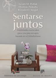 Sentarse juntos. Habilidades esenciales para una psicoterapia basada en el mindfulness | Susan Pollak