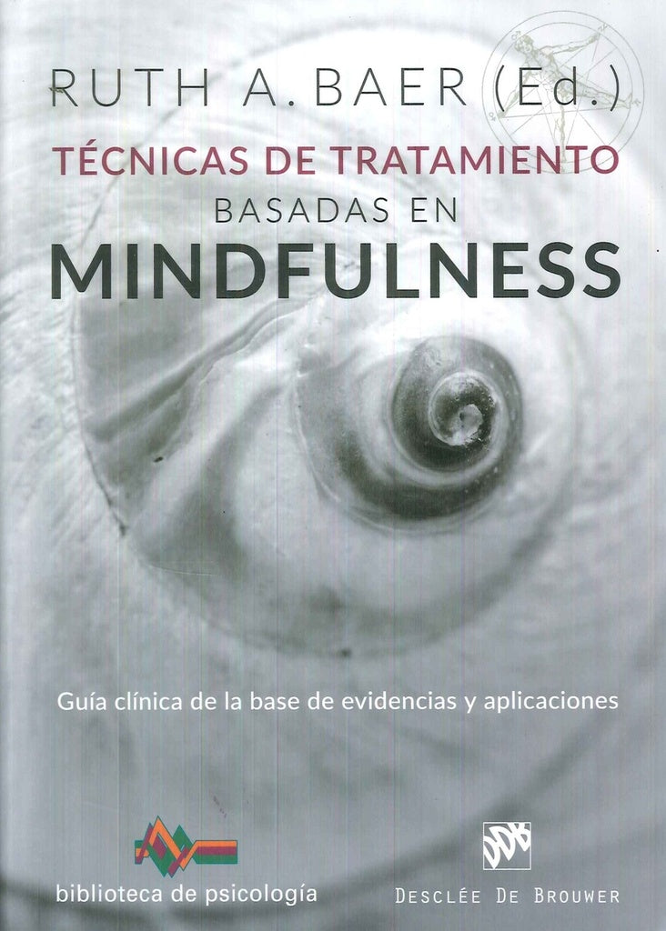 Tecnicas de tratamiento basadas en Mindfulness. Guia clinica de la base de evidencias y aplicaciones | RuthA. Baer