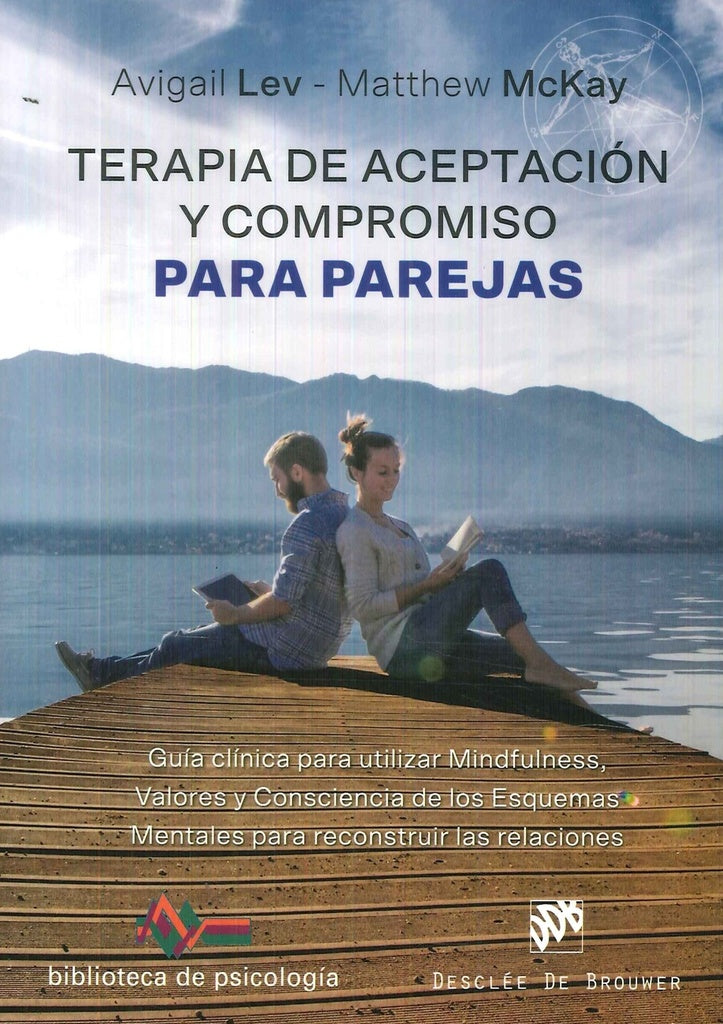 Terapia de Aceptacion y Compromiso para parejas. Guia clinica para utilizar Mindfulness, Valores y C | Avigail Lev