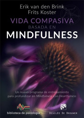 Vida compasiva basada en mindfulness. Un nuevo programa de entrenamiento para profundizar en mindfu | ERIK/ KOSTER FRITS/ COMAS SYLVIA VAN DEN BRINK