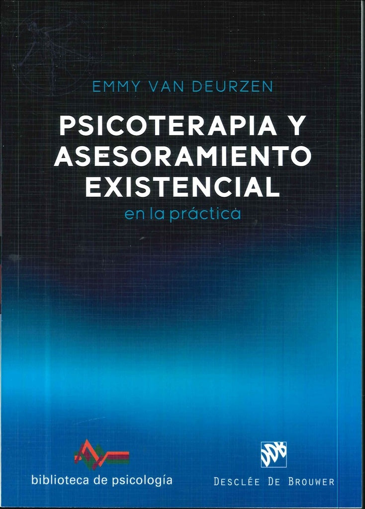 Psicoterapia y asesoramiento existencial en la practica | Emmyvan Deurzen