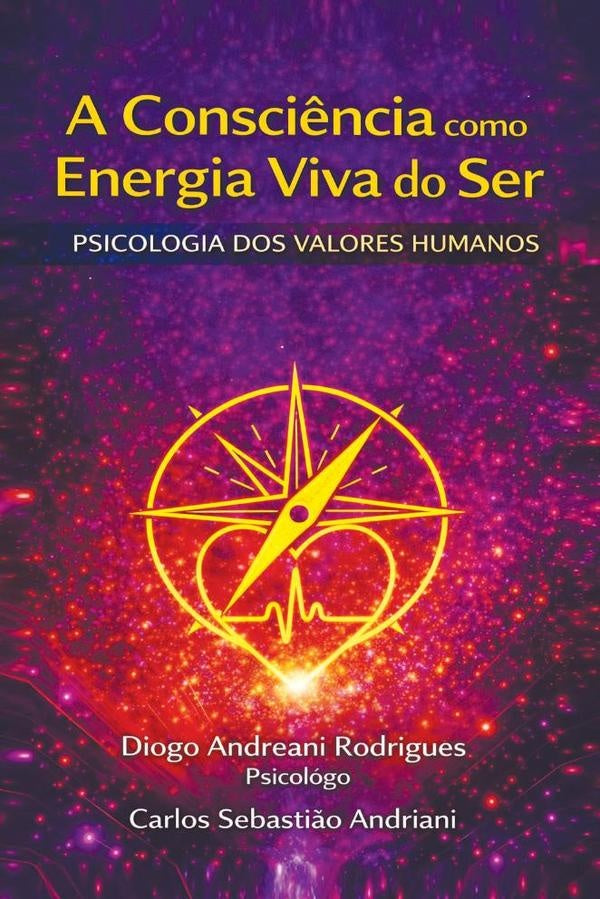 A Consci?ncia como Energia Viva do Ser Fen?meno Vibracional da Vida e a Psicologia da Consci?ncia | DiogoAndreani Rodrigues