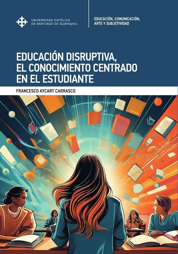Educacion Disruptiva, el conocimiento centrado en el estudiante | FrancescoAycart Carrasco