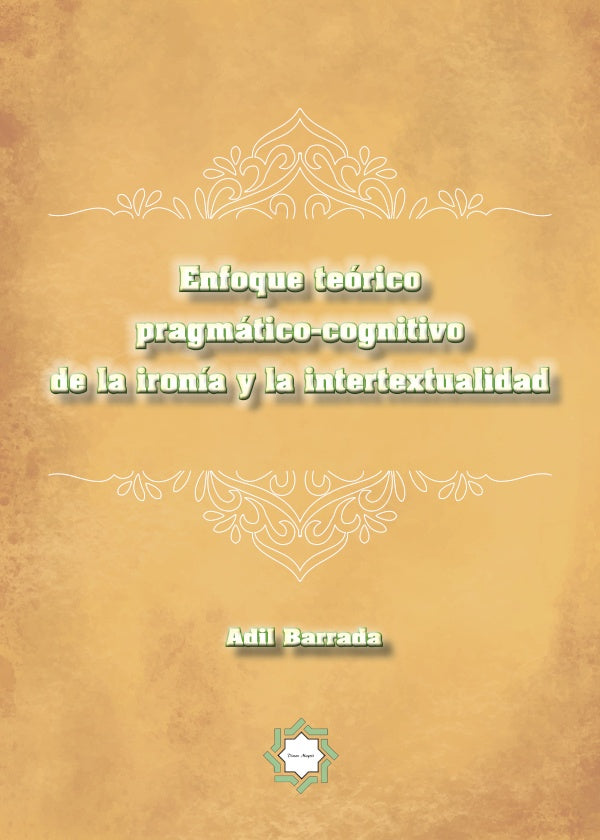 Enfoque teorico pragmatico-cognitivo de la ironia y la intertextualidad | Adil Barrada