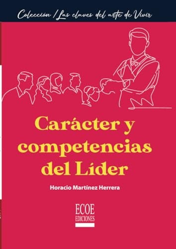 Caracter y competencias del lider | HoracioMartinez H