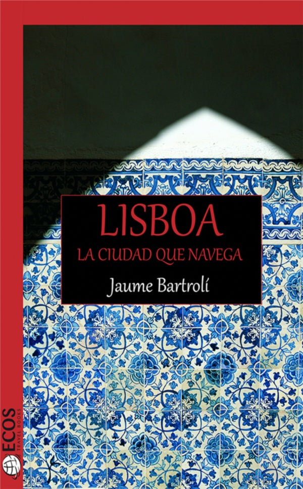 Lisboa, la ciudad que navega | Jaume Bartroli