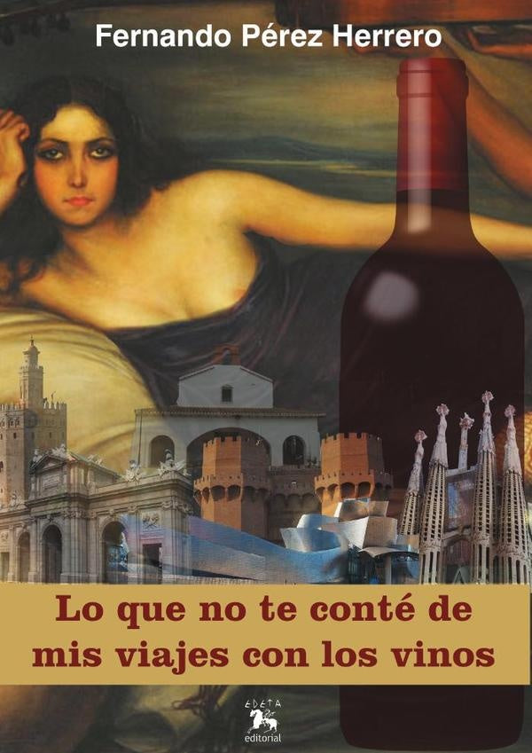 Lo que no te conte de mis viajes con los vinos | FERNANDOPeREZ HERRERO