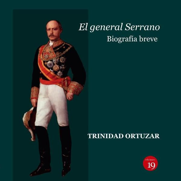 El general Serrano. Biografia breve | TrinidadORTUZAR CASTA?ER