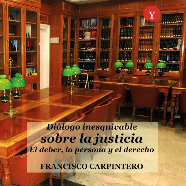 Dialogo inesquivable sobre la justicia. El deber, la persona y el derecho | FranciscoCARPINTERO BENITEZ