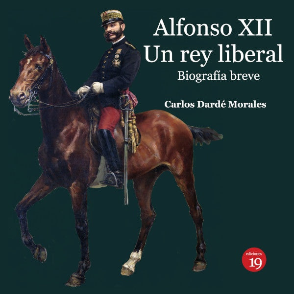 Alfonso XII. Un rey liberal. Biografia breve | CarlosDARDe MORALES
