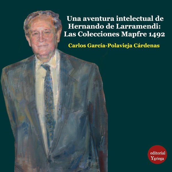 Una aventura intelectual de Hernando de Larramendi: Las Colecciones Mapfre 1492 | Carlos GARCiA-POLAVIEJA