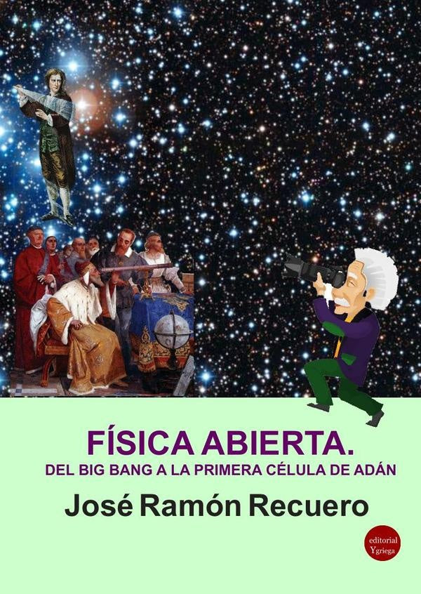 Fisica abierta. Del big bang a la primera celula de Adan | JoseRamonRECUERO ASTRAY