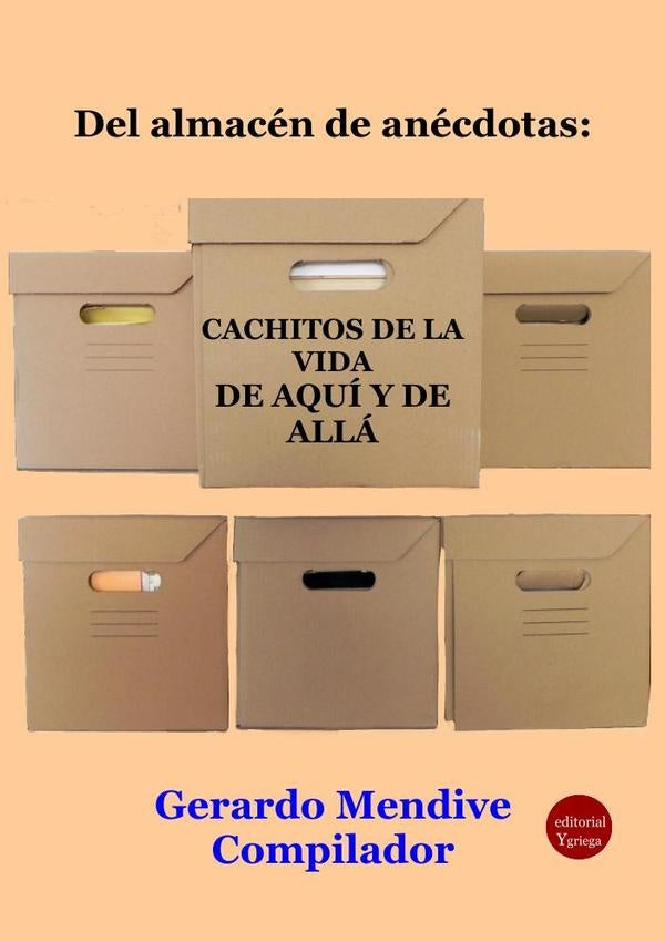 Del almacen de anecdotas: Cachitos de la vida. De aqui y de alla | GerardoMENDIVE MICHELINI