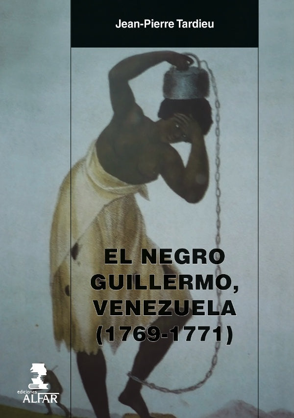 El negro Guillermo, Venezuela (1769-1771) | Jean-Pierre Tardieu
