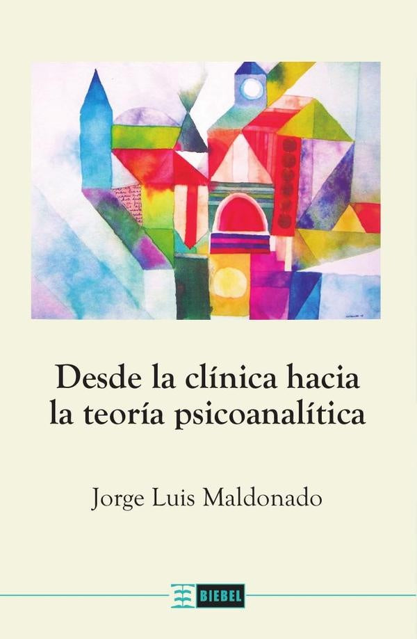 Desde la clinica hacia la teoria psicoanalitica | JorgeLuis Maldonado
