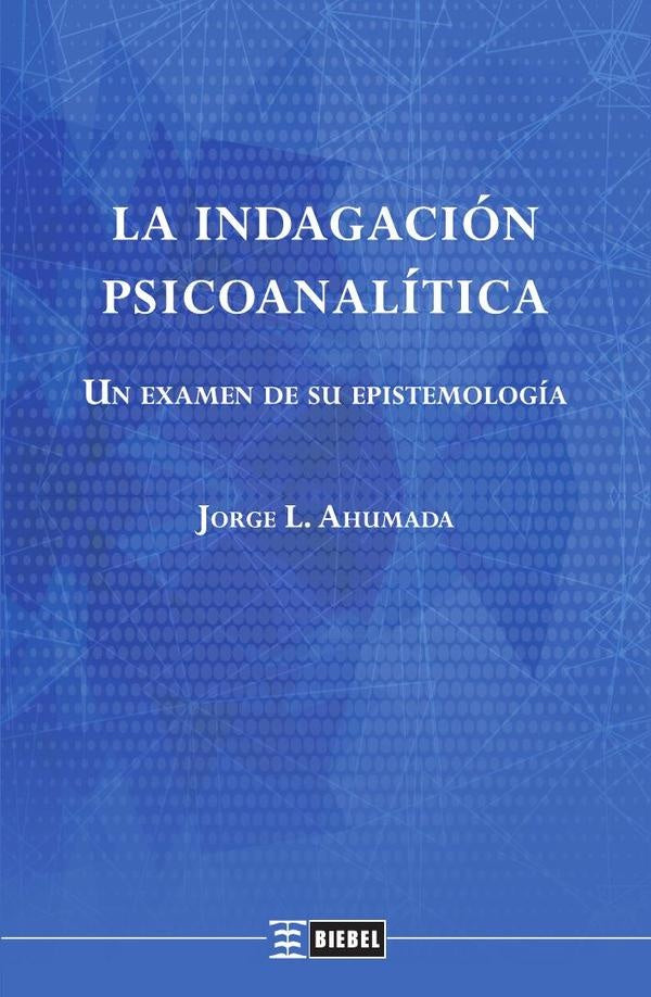 La indagacion psicoanalitica | JorgeL. Ahumada