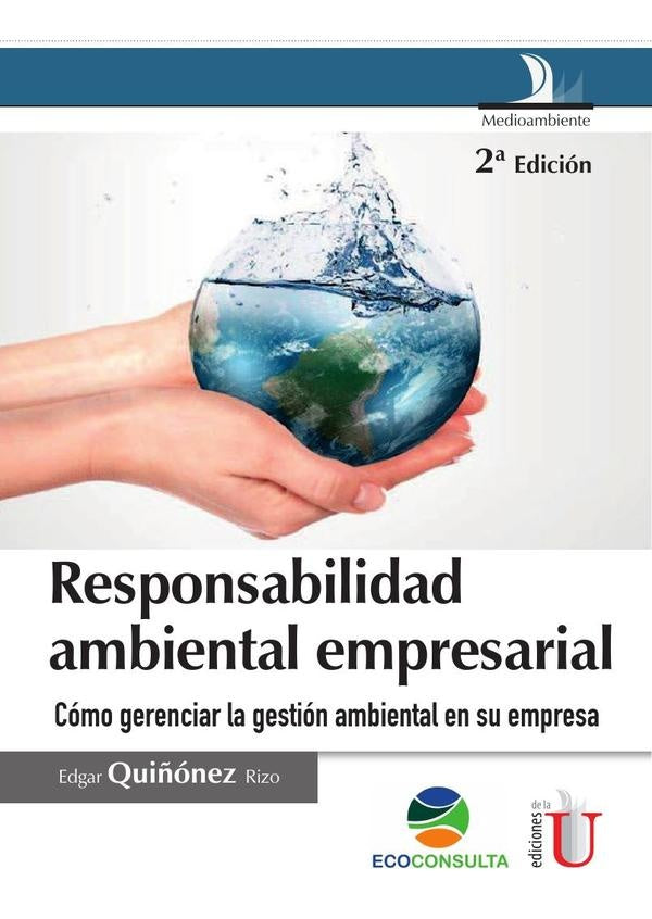 Responsabilidad ambiental empresarial. 2 Ed. Como gerenciar la gestion ambiental en su empresa | EdgarQui?onez Rizo