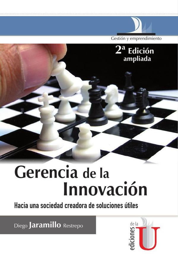 Gerencia de la innovacion, 2 Ed. hacia una sociedad creadora de soluciones utiles | DiegoJaramillo Restrepo