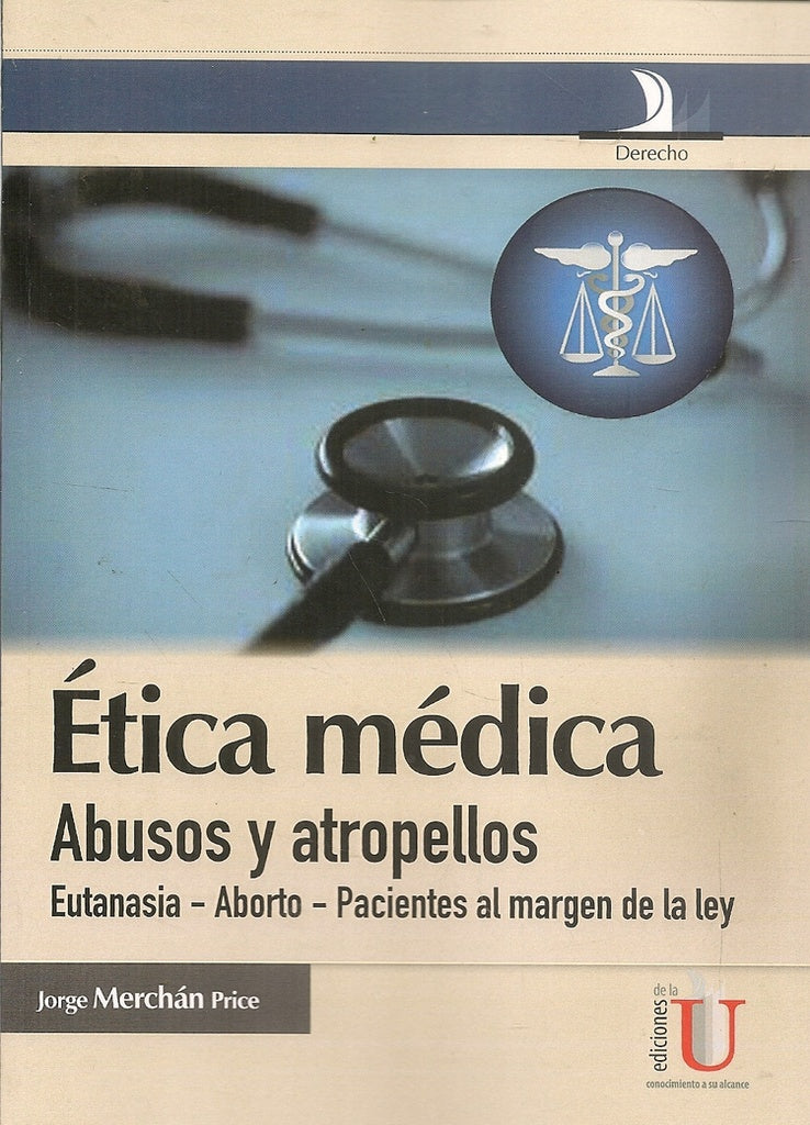 etica medica, abusos y atropellos (eutanasia-aborto-pacientes al magen de la ley) | JorgeMerchan Price
