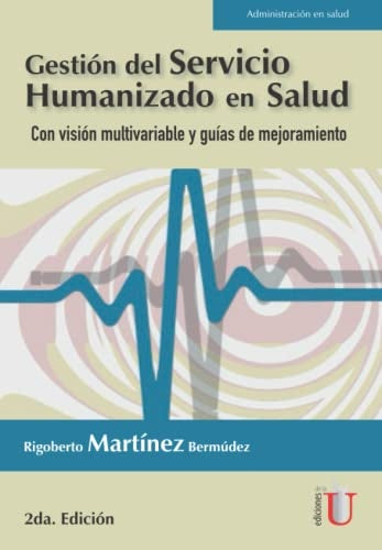 Gestion del servicio humanizado en salud. Con vision multivariable y guias de mejoramiento 2? Edicio | RigobertoMartinez Bermudez