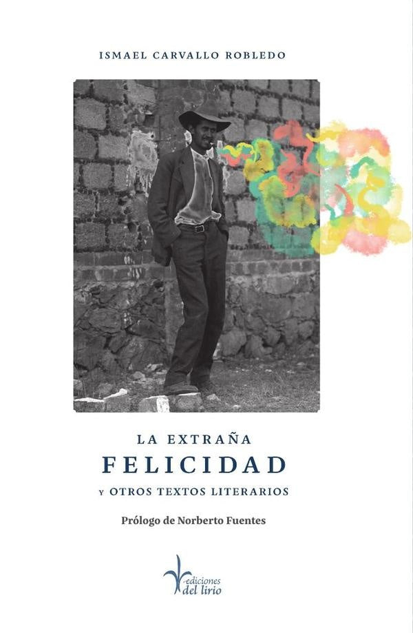 La extra?a felicidad y otros textos literarios | IsmaelCarvallo Robledo