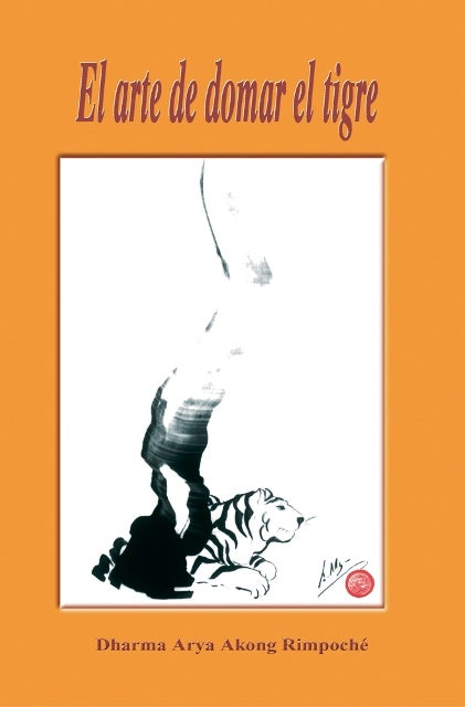 El Arte de domar el tigre | DharmaAryaAkong Rimpoche