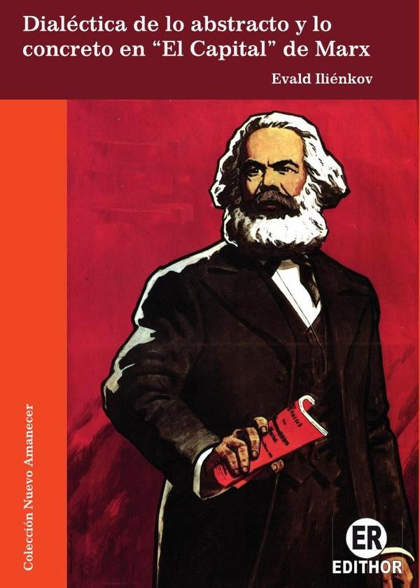 Dialectica de lo abstracto y lo concreto en "El Capital" de Marx | EvaldVasilievich Ilienkov