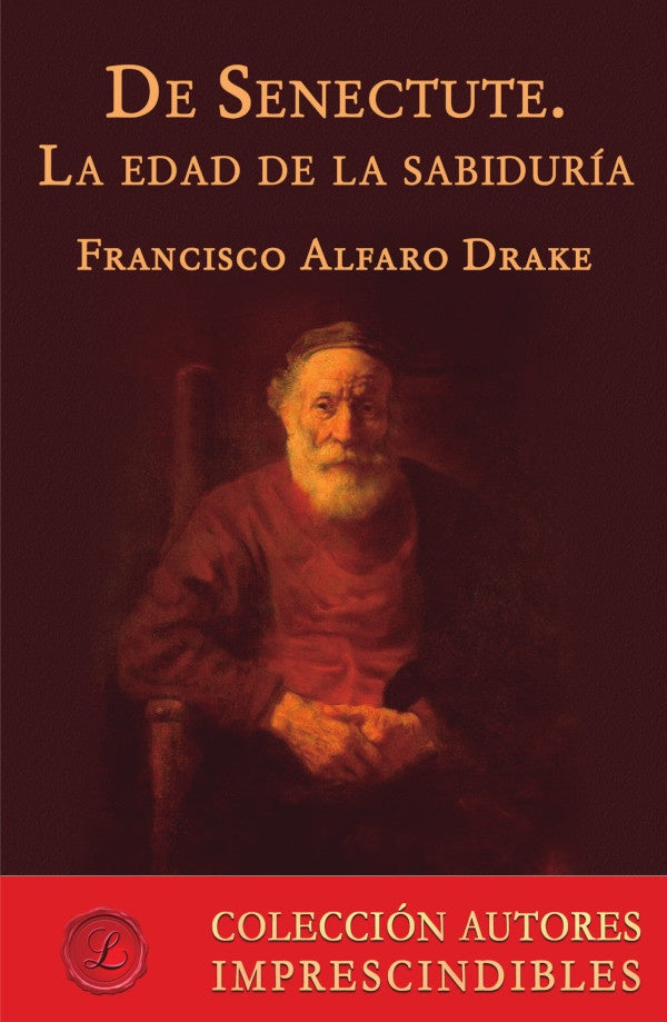 De Senectute. La edad de la sabiduria | FranciscoAlfaro Drake