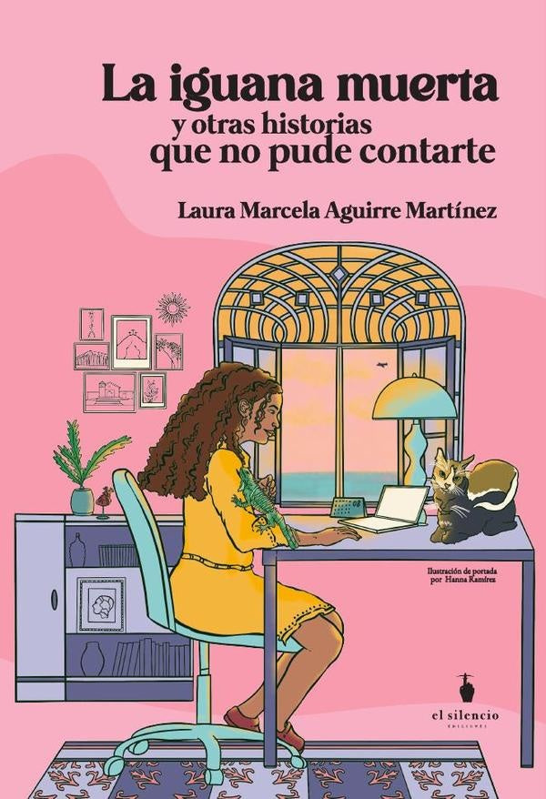 La iguana muerte y otras historias que no pude contarte | LauraMarcelaAguirre Martinez